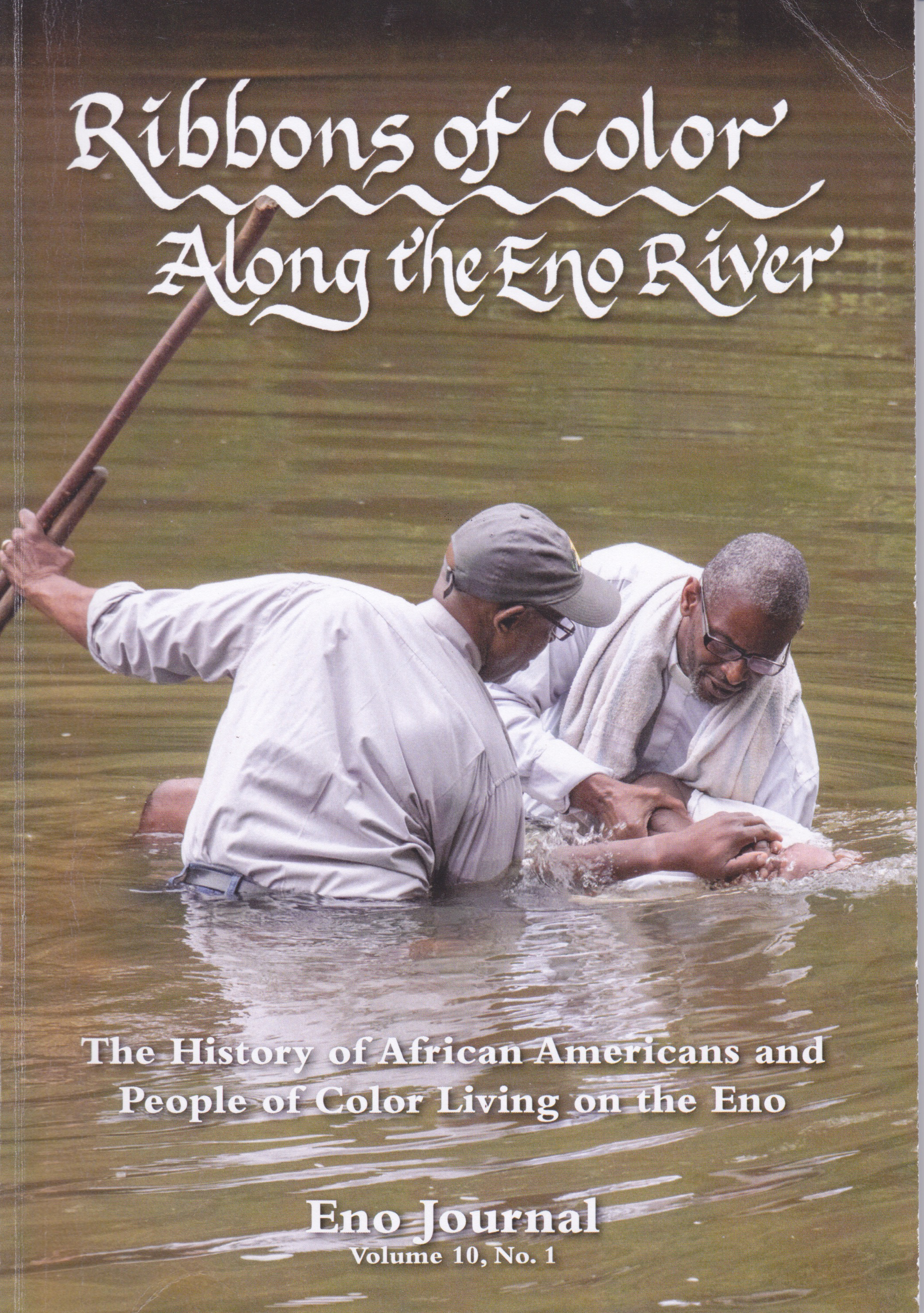 Eno Journal, Vol. 10, No. 1 &quot;Ribbons of Color: The History of African Americans and People of Color Living Along the Eno River&quot;